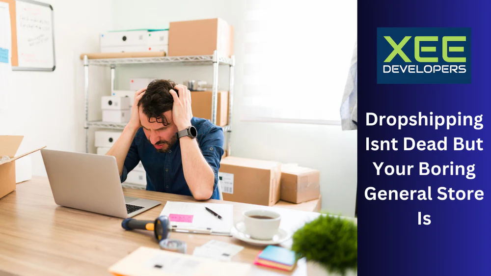 Dropshipping Isnt Dead But Your Boring General Store Is