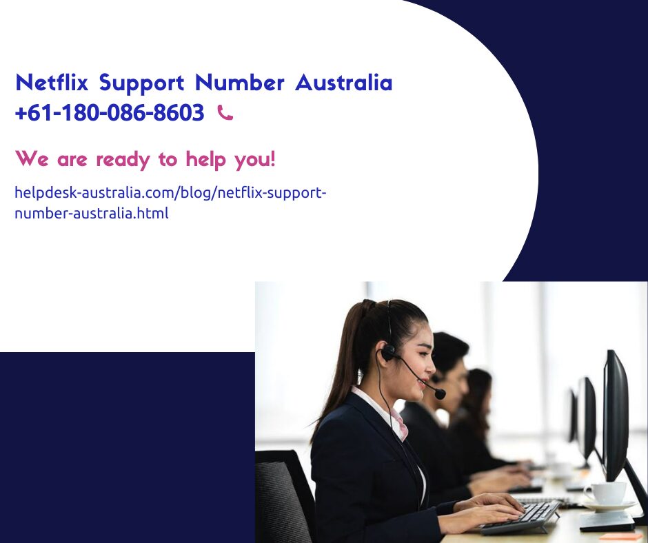 Get help fast! Contact Netflix Support Number Australia +61-180-086-8603