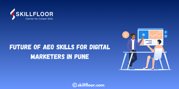 Future of AEO Skills for Digital Marketers in Pune