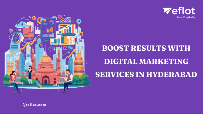 Boost Results with Digital Marketing Services in Hyderabad – Eflot