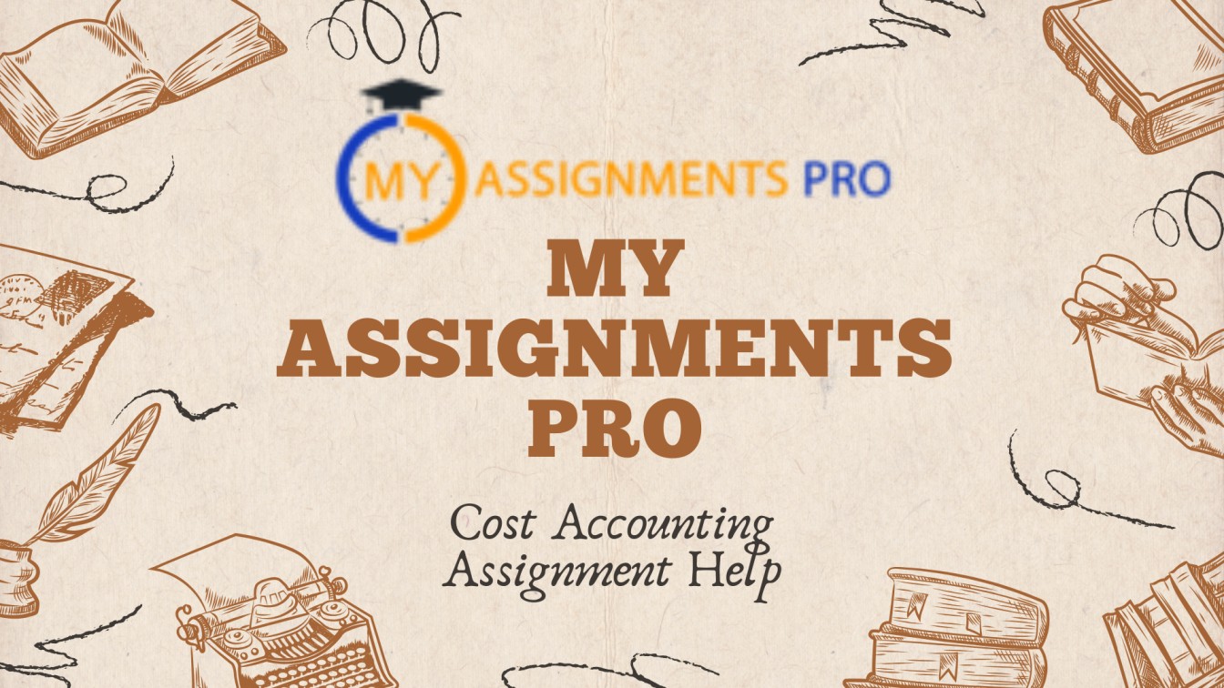 Cost Accounting Assignment Help: A Complete Guide to Mastering Concepts and Achieving Academic Success