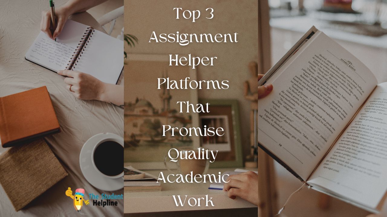 Top 3 Assignment Helper Platforms That Promise Quality Academic Work