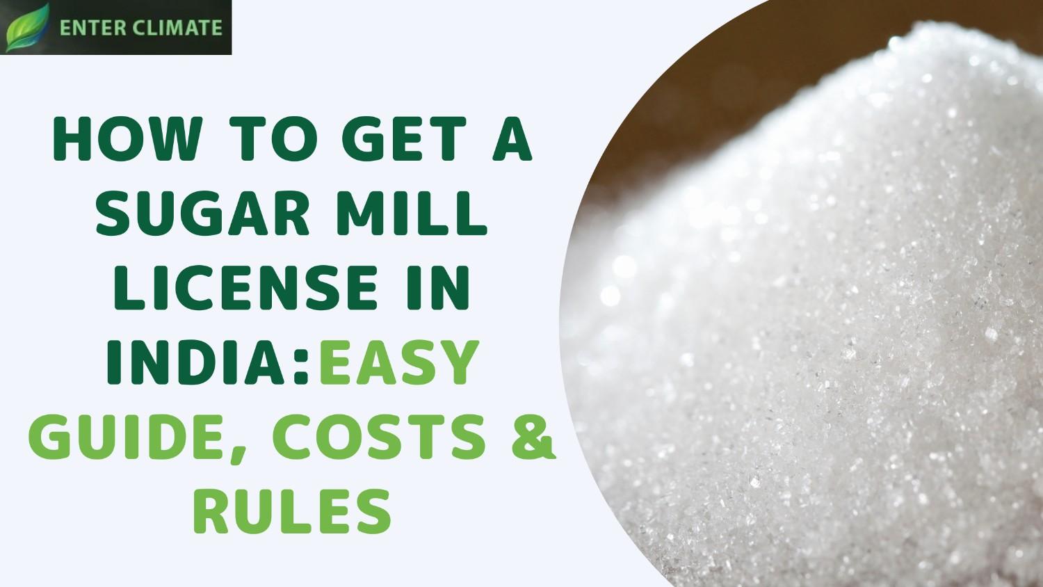 How to Get a Sugar Mill License in India: Easy Guide, Costs & Rules