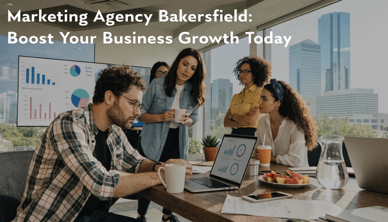 Marketing Agency Bakersfield: Boost Your Business Growth Today