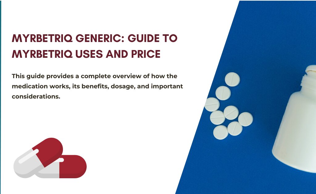 Myrbetriq Generic: Guide to Myrbetriq Uses and Price
