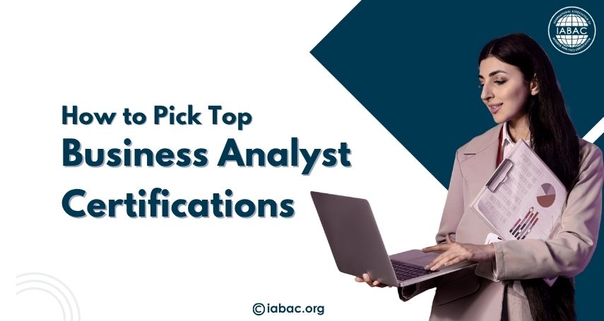 How to Pick Top Business Analyst Certifications/IABAC