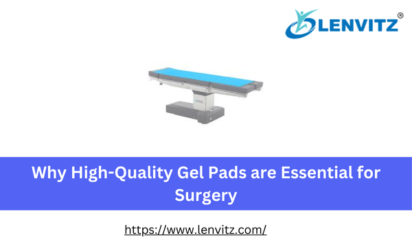Why High-Quality Gel Pads are Essential for Surgery