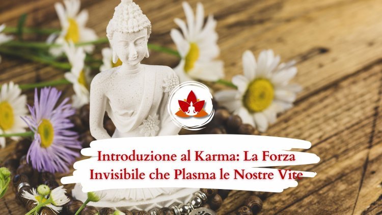 Il Karma: Comprendere la Legge Universale di Causa ed Effetto
