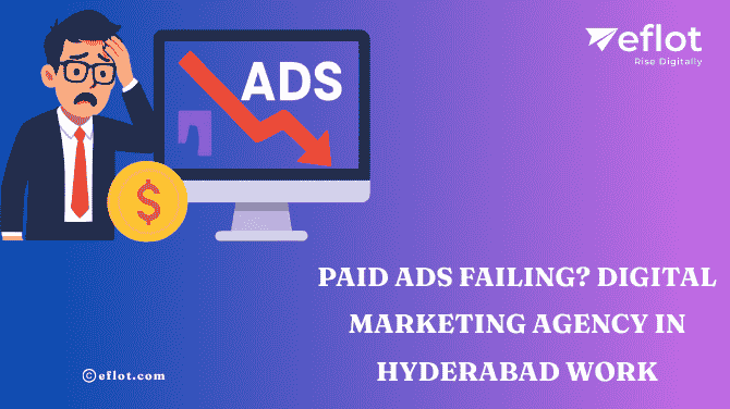 Paid Ads Failing? Digital Marketing Agency in Hyderabad Work