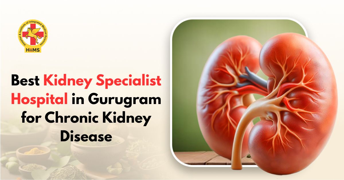 Best Kidney Specialist Hospital in Gurugram for Chronic Kidney Disease