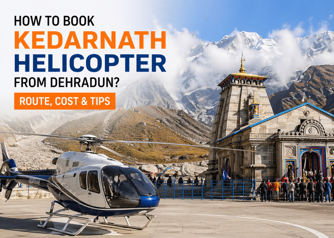 How to Book Kedarnath Helicopter from Dehradun? Route, Cost & Tips