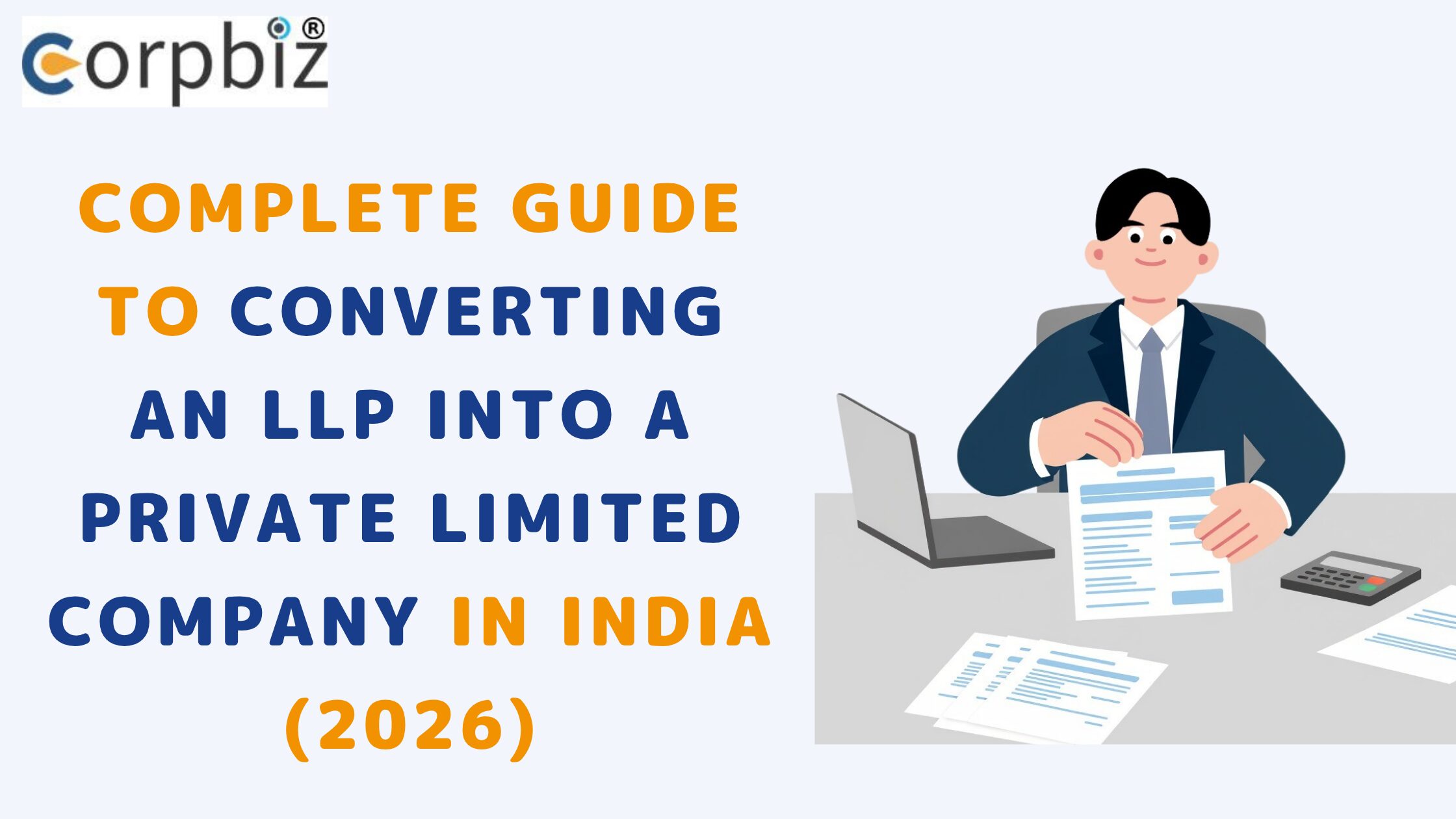 Complete Guide to Converting an LLP into a Private Limited Company in India (2026)