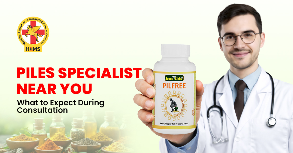 Piles Specialist Near You: Complete Guide to Symptoms, Causes & Treatment