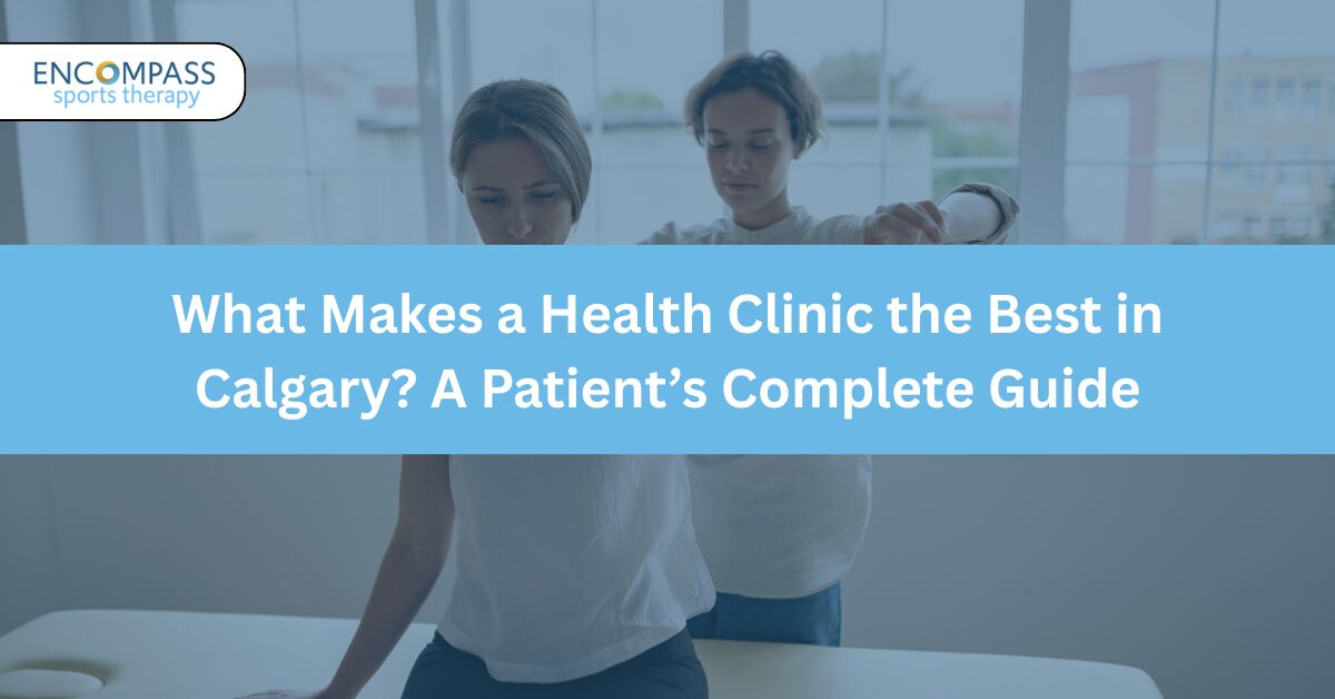 What Makes a Health Clinic the Best in Calgary? A Patient’s Complete Guide
