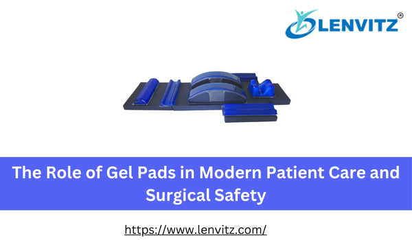 The Role of Gel Pads in Modern Patient Care and Surgical Safety