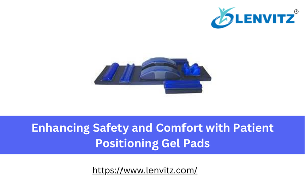 Enhancing Safety and Comfort with Patient Positioning Gel Pads