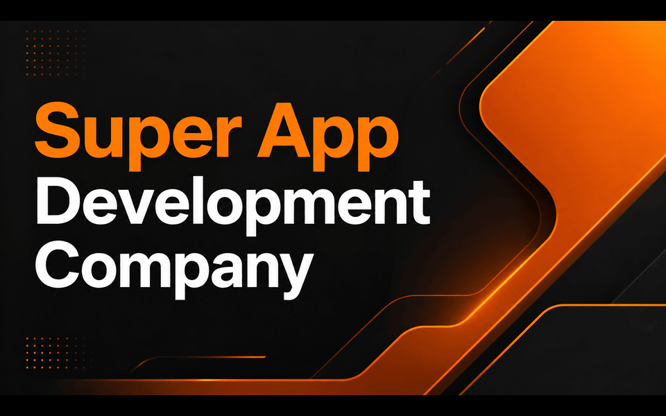Choosing the Right Super App Development Company for Scalable and Future-Ready Solutions
