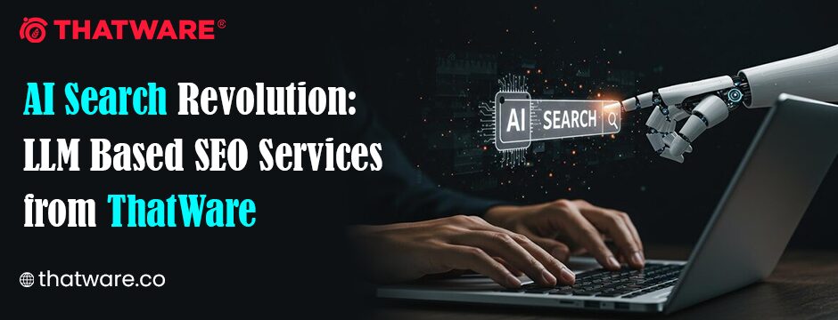 ThatWare Launches Advanced LLM Based SEO Service to Revolutionize AI-Driven Search Optimization