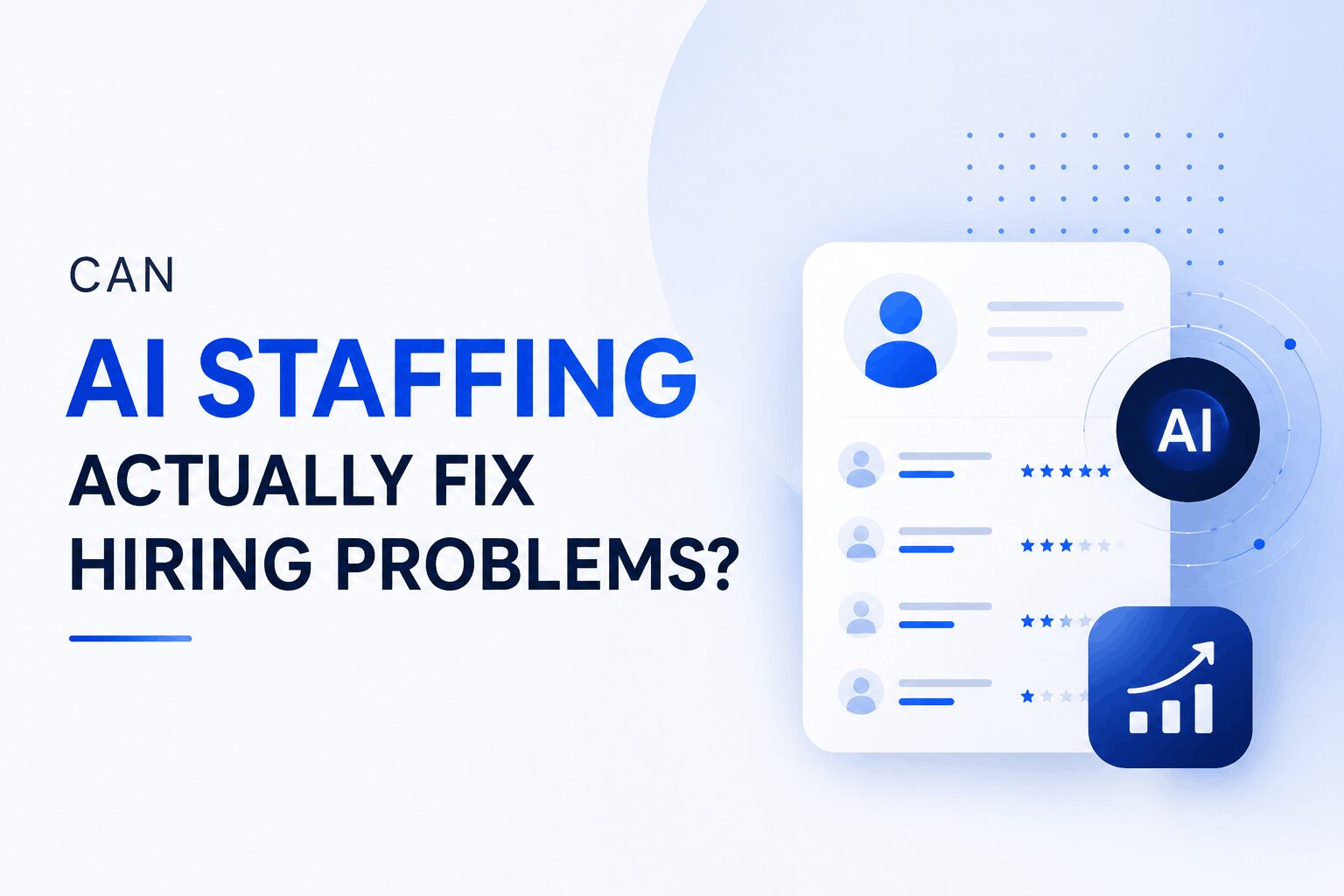Can AI Staffing Actually Fix Hiring Problems?