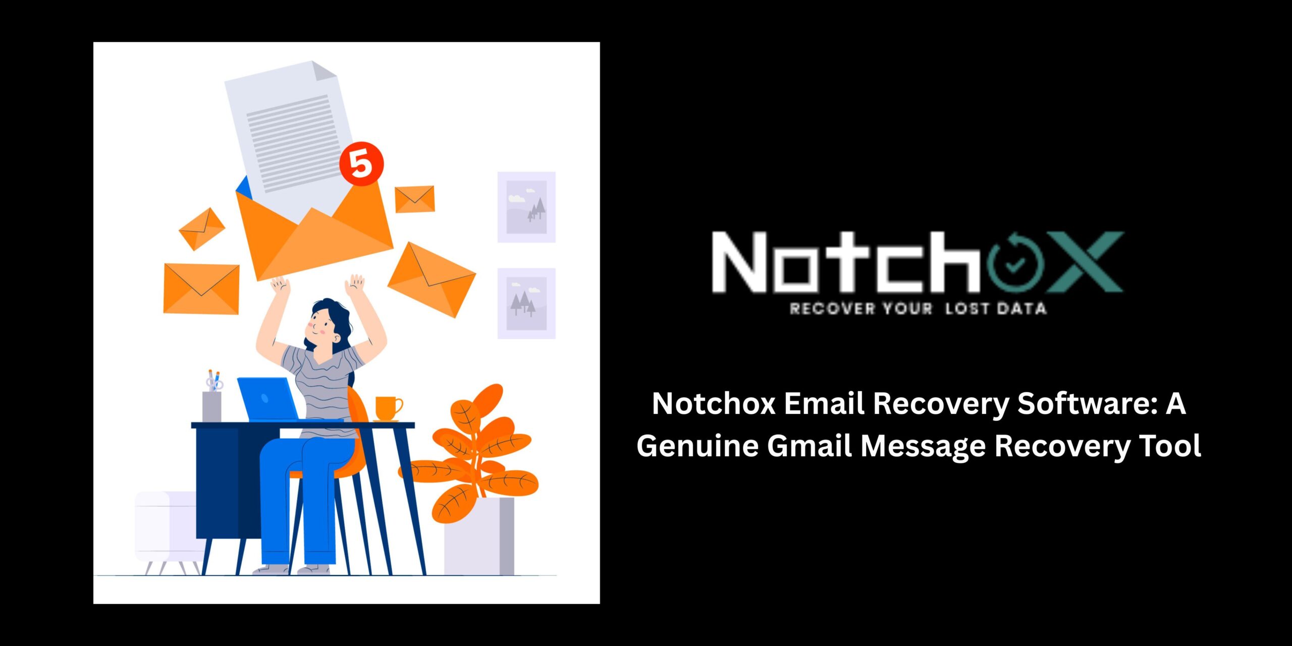 Notchox Email Recovery Software: A Genuine Gmail Message Recovery Tool