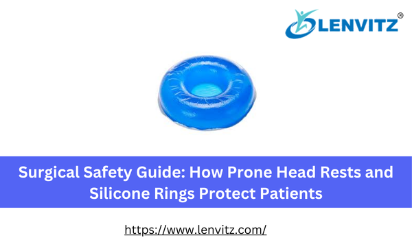 Surgical Safety Guide: How Prone Head Rests and Silicone Rings Protect Patients