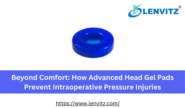 Beyond Comfort: How Advanced Head Gel Pads Prevent Intraoperative Pressure Injuries