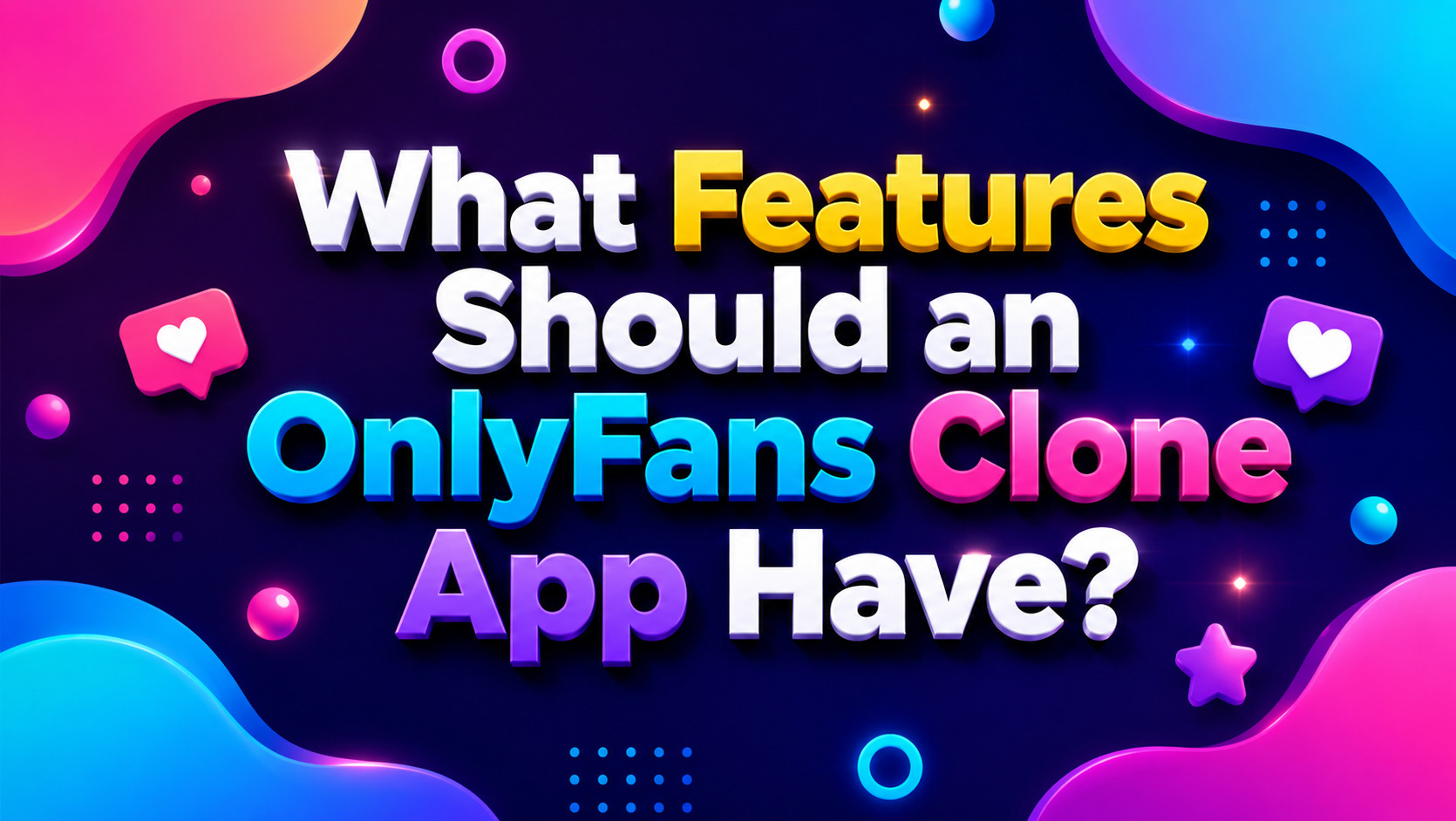 What Features Should an OnlyFans Clone App Have?