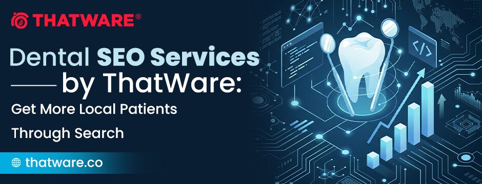 ThatWare Introduces Next-Generation Dental SEO Services to Help Dental Clinics Dominate Search Results