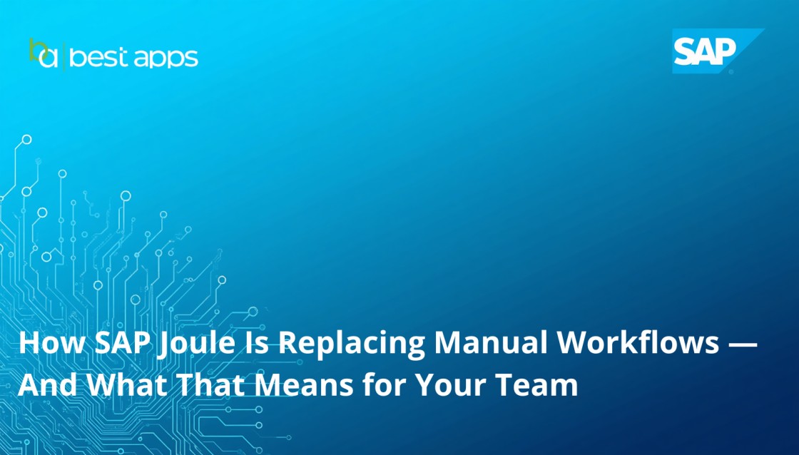 How SAP Joule Is Replacing Manual Workflows — And What That Means for Your Team