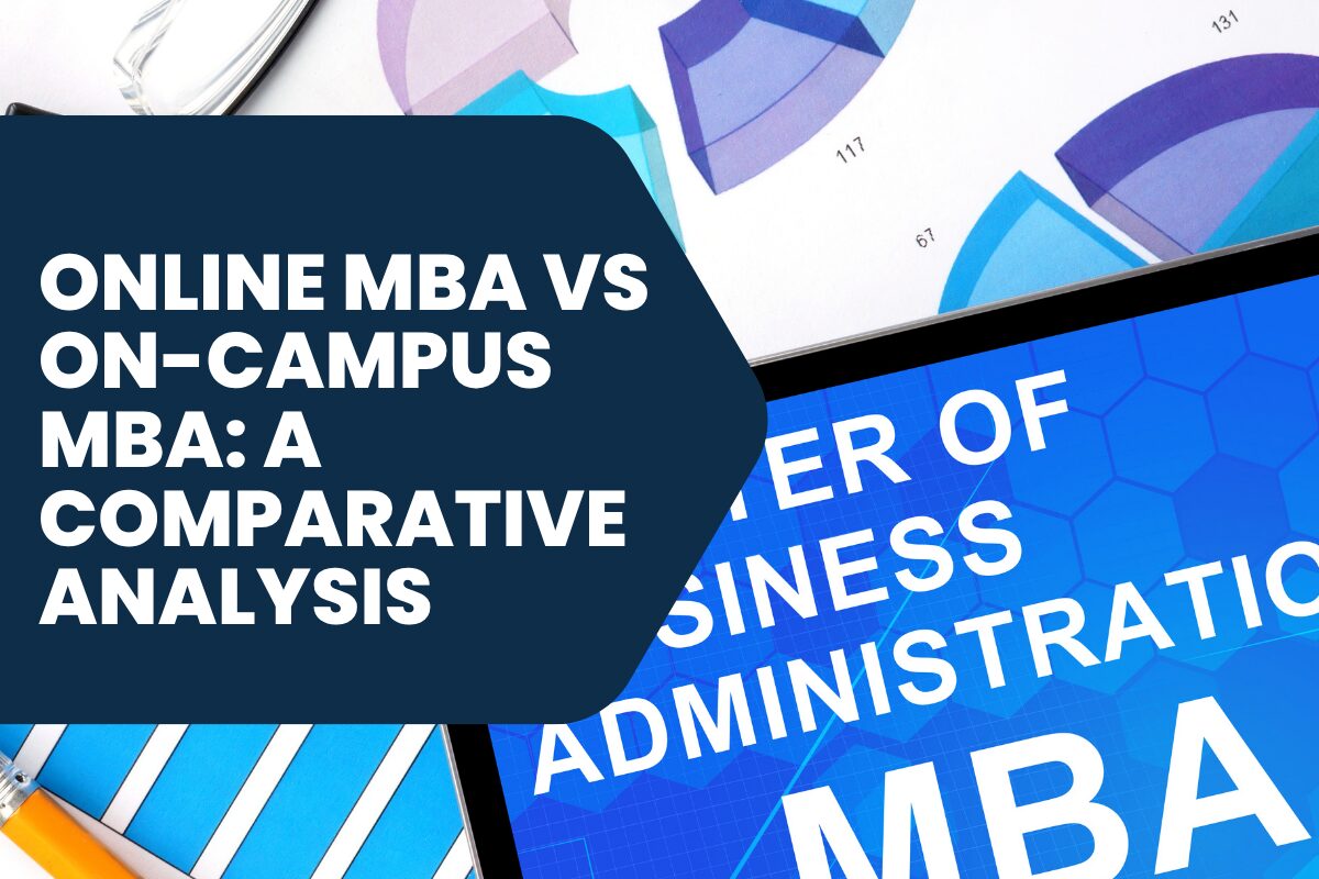 Online MBA vs On-Campus MBA: A Comparative Analysis