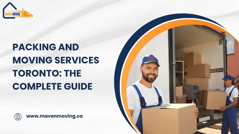 Packing and Moving Services Toronto: The Complete Guide