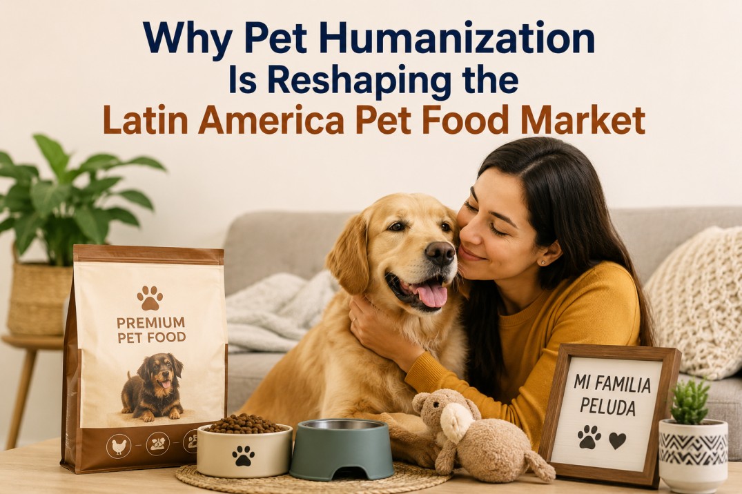 Why Pet Humanization Is Reshaping the Latin America Pet Food Market
