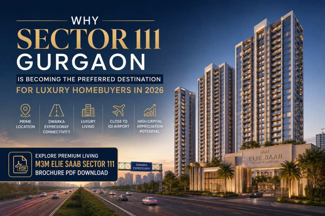 Why Sector 111 Gurgaon Is a Preferred Destination for Luxury Homebuyers