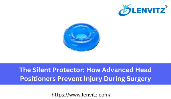 The Silent Protector: How Advanced Head Positioners Prevent Injury During Surgery