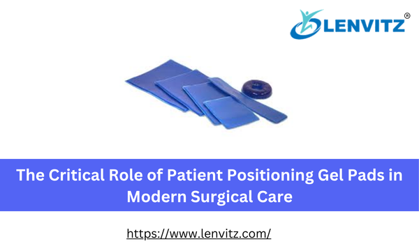 The Critical Role of Patient Positioning Gel Pads in Modern Surgical Care