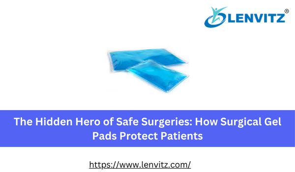 The Hidden Hero of Safe Surgeries: How Surgical Gel Pads Protect Patients