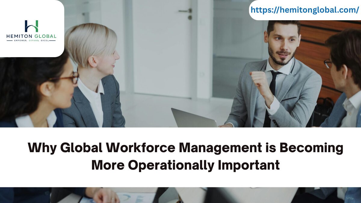 Why Global Workforce Management is Becoming More Operationally Important