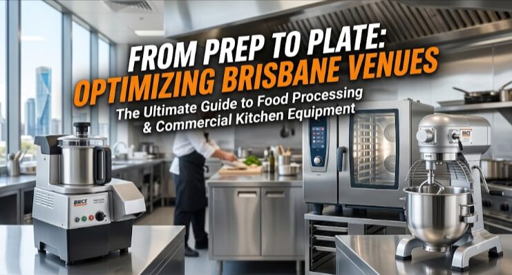 Prep to Plate: Maximising Your Brisbane Venue with the Right Commercial Kitchen and Food Processing Equipment