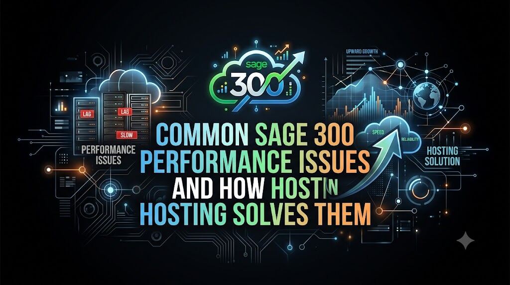 Common Sage 300 Performance Issues and How Hosting Solves Them