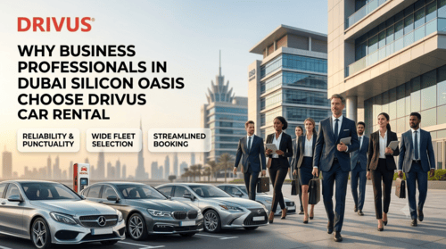 Why Business Professionals in Dubai Silicon Oasis Choose DRIVUS Car Rental?