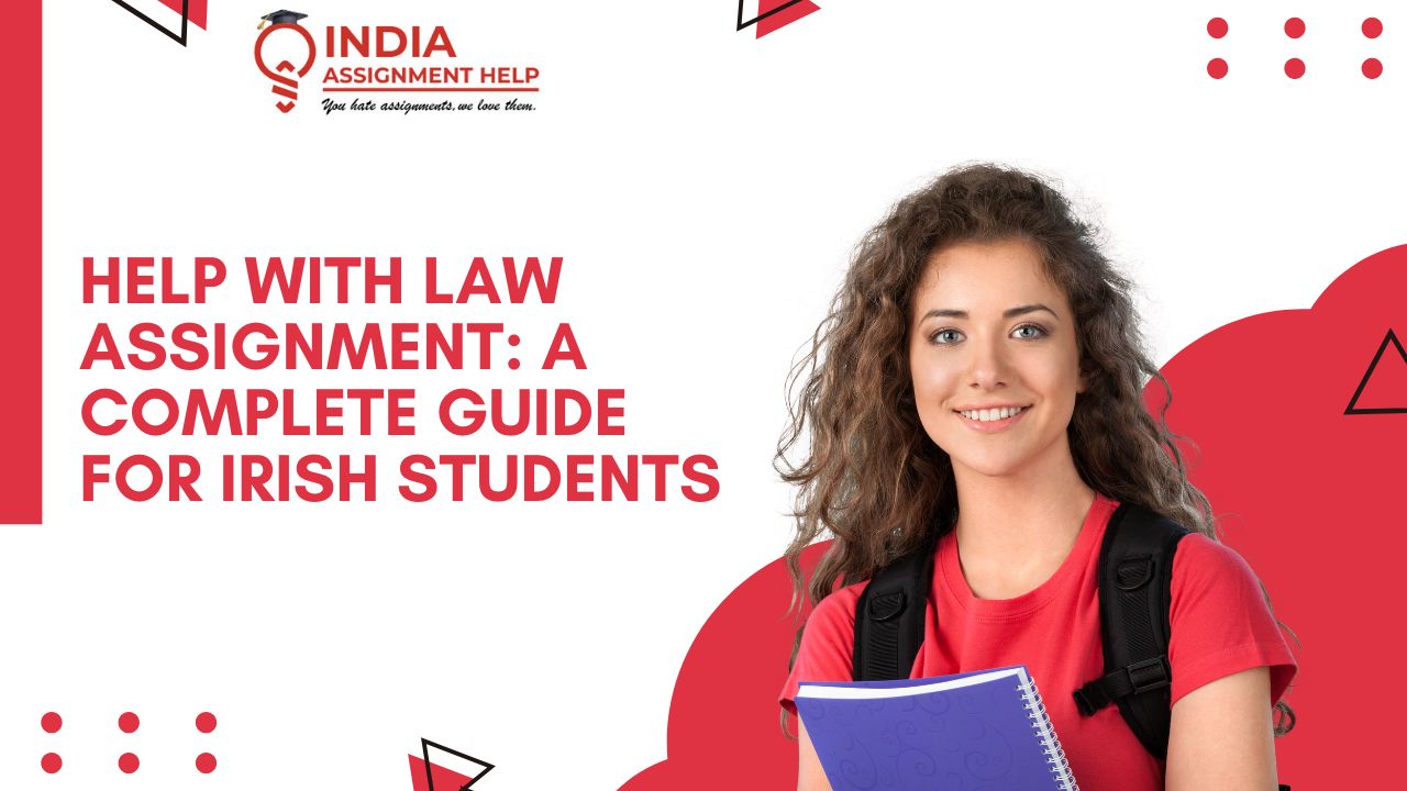 Help With Law Assignment: A Complete Guide for Irish Students