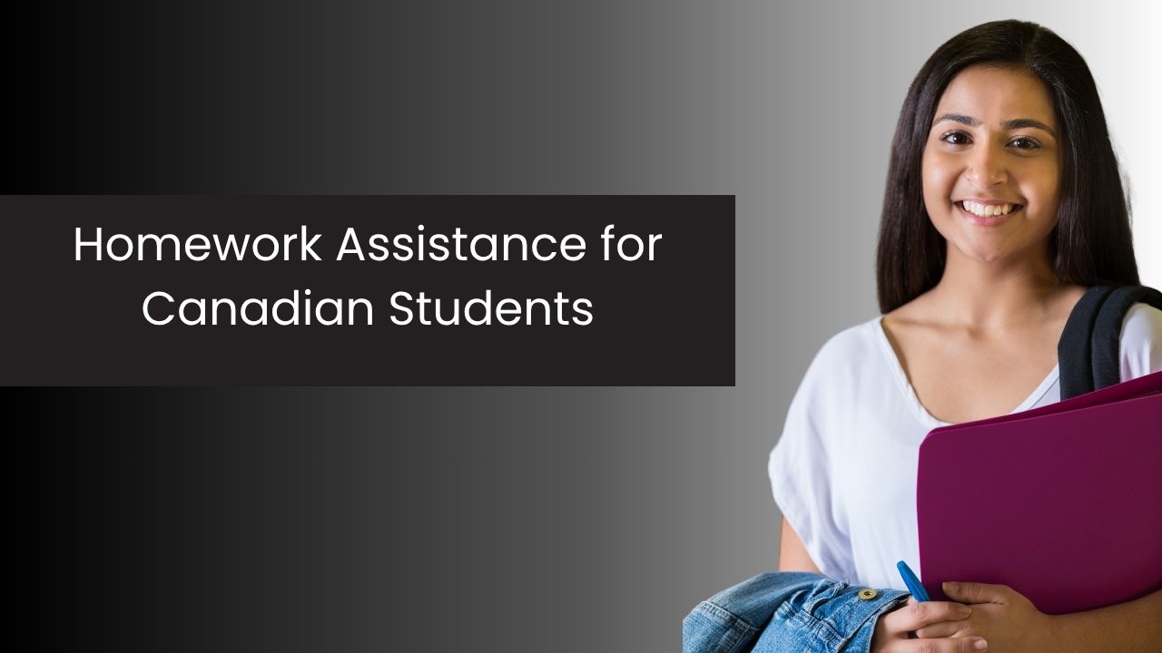 Homework Assistance for Canadian Students: A Practical Guide to Better Learning