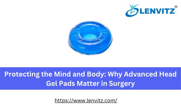 Protecting the Mind and Body: Why Advanced Head Gel Pads Matter in Surgery
