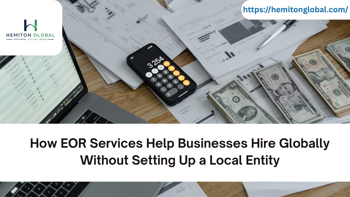 How EOR Services Help Businesses Hire Globally Without Setting Up a Local